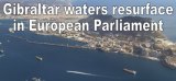 Gibraltar waters resurface in European Parliament